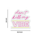 Don't Kill My Vibe Text Neon Sign LED Light